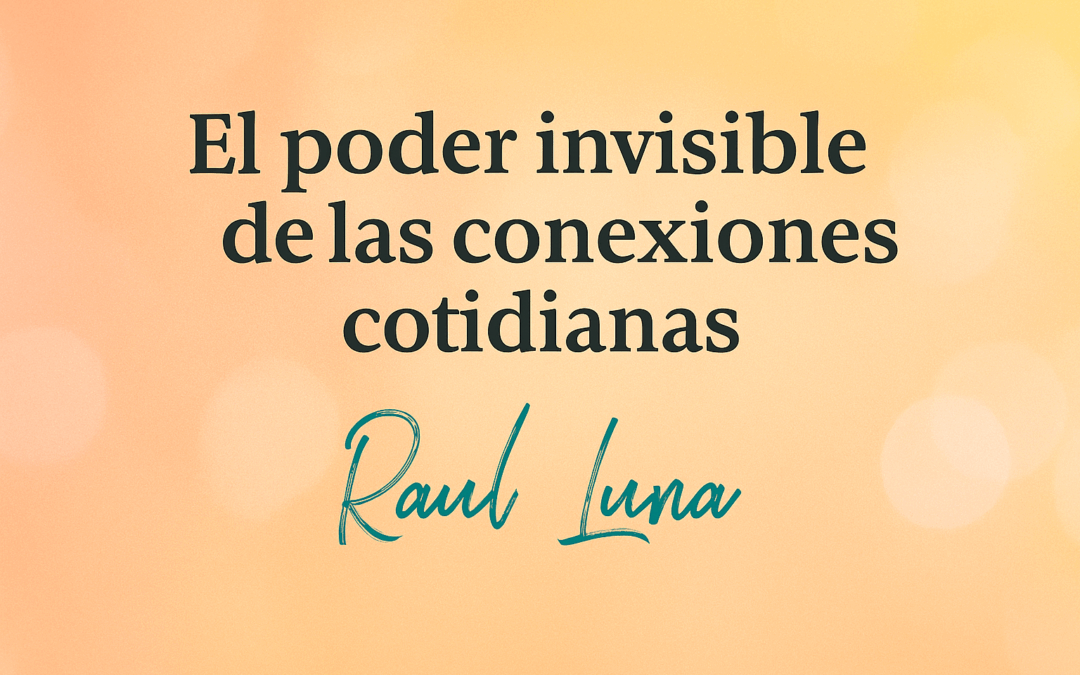 El poder invisible de las conexiones cotidianas